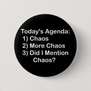Today's Agenda: Chaos 6 Cm Round Badge