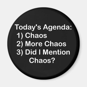 Today's Agenda: Chaos Magnet