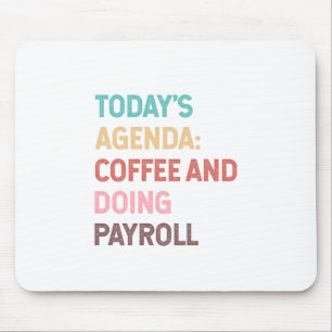 Todays Agenda Coffee And Doing Payroll Mouse Pad
