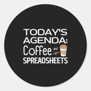 Today's Agenda: Coffee and Spreadsheets  Classic Round Sticker