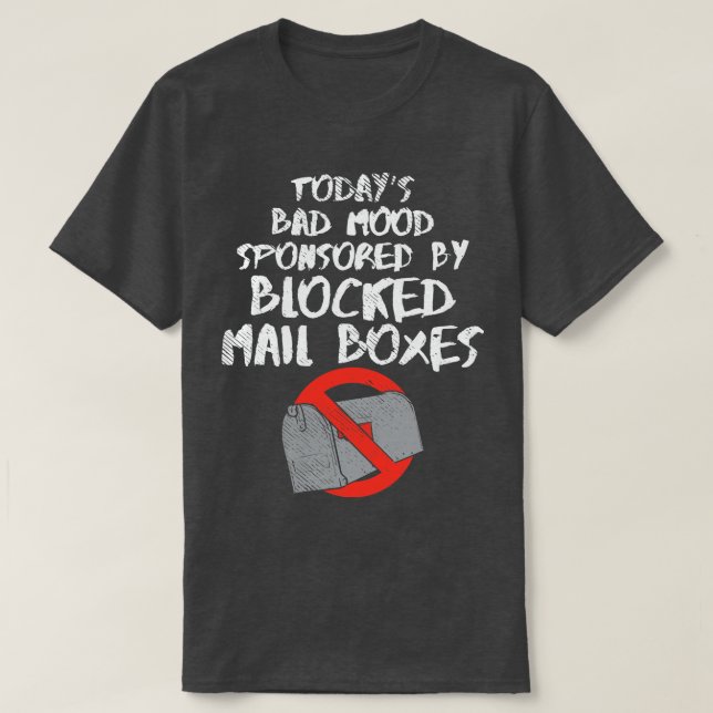 Todays Bad Mood Sponsored By Blocked Mail Boxes T-Shirt (Design Front)