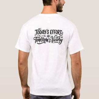 Today's effort is tomorrow's victory T-Shirt