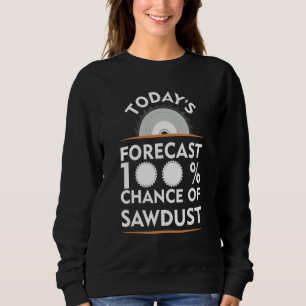 Today's Forcast 100 Sawdust Woodworking Tee