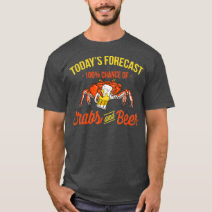 Todays Forecast 100 Chance Of Crabs And Beer T-Shirt