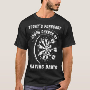 Todays Forecast 100 Chance of Darts Funny Game T-Shirt