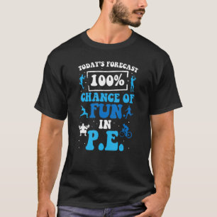 Today's Forecast 100 Chance Of Fun In PE Teacher T-Shirt
