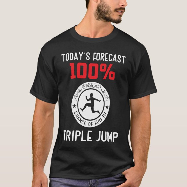 Todays forecast 100 chance of fun in Triple Jump T-Shirt (Front)