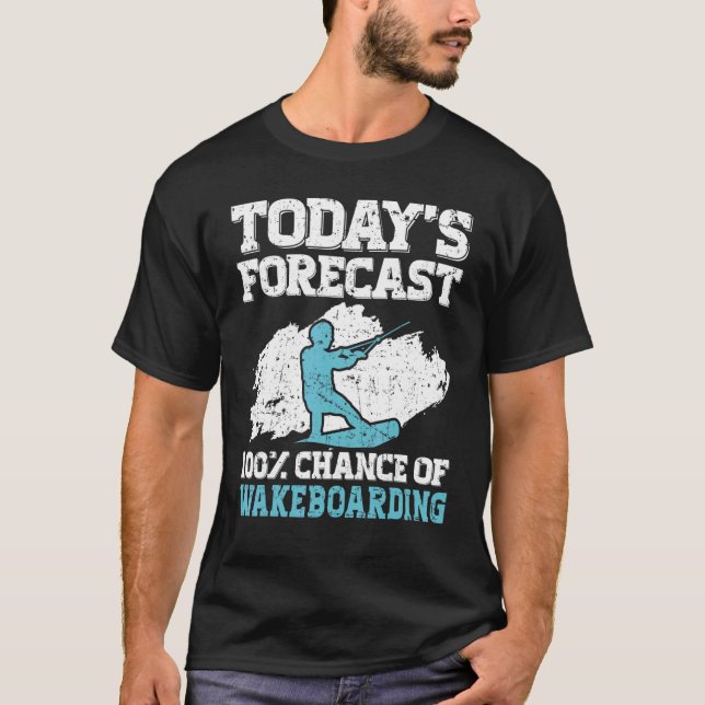 Today's Forecast 100 Chance Of Wakeboarding Wakebo T-Shirt (Front)