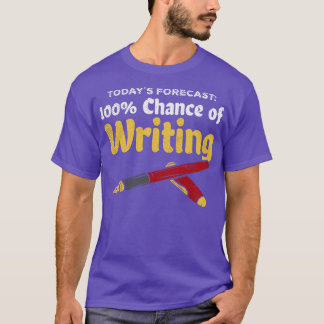 Todays Forecast 100 Chance Of Writing T-Shirt