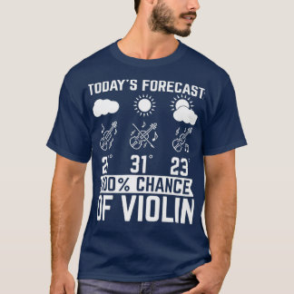 Todays Forecast 100 of Violin Weather Forecast Vio T-Shirt