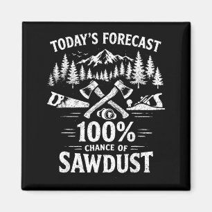 Today's forecast 100 percent chance of sawdust magnet