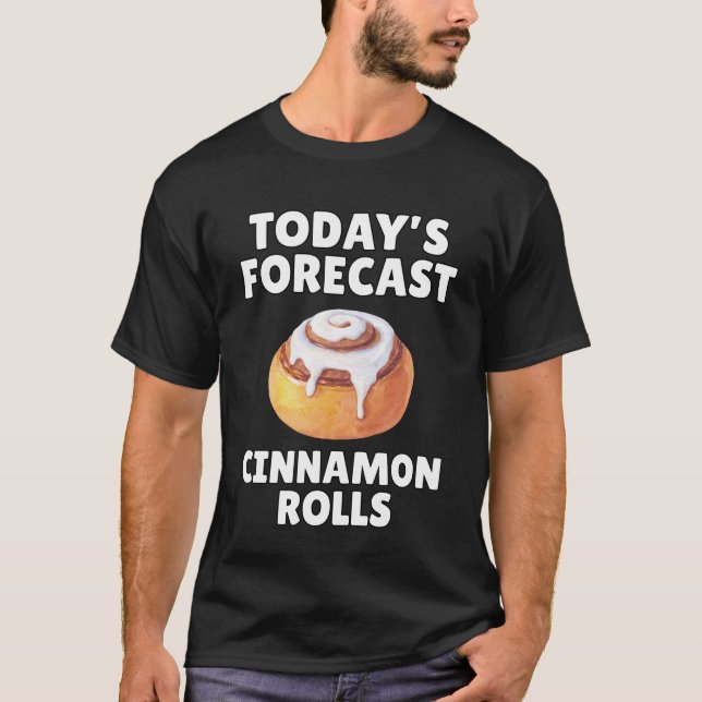 Today's Forecast Cinnamon Rolls Funny T-Shirt (Front)