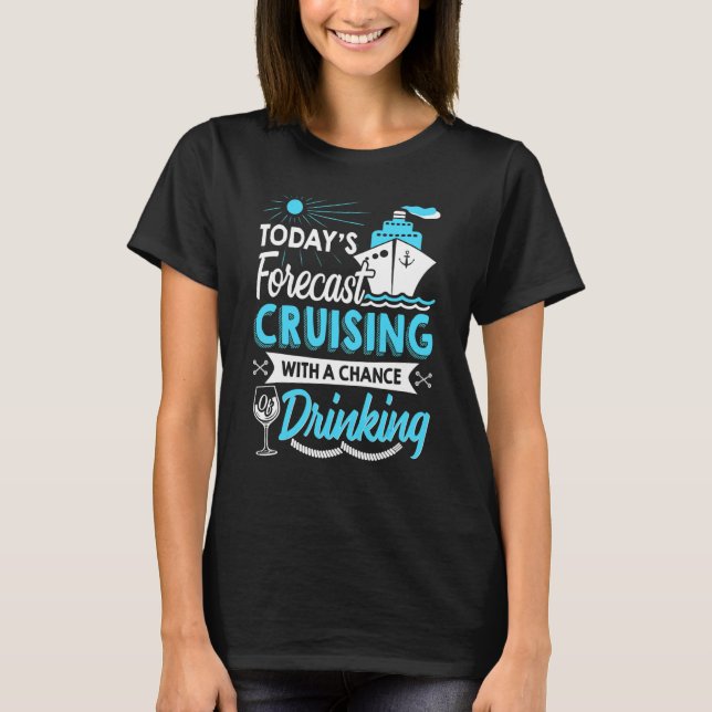 Today's Forecast Cruising With A Chance Of Drinkin T-Shirt (Front)