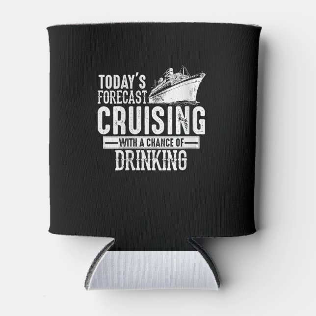 Todays Forecast Cruising With A Chance Of Drinking Can Cooler (Front)