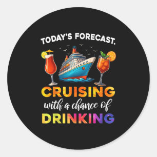 Todays Forecast Cruising With A Chance Of Drinking Classic Round Sticker