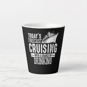 Todays Forecast Cruising With A Chance Of Drinking Latte Mug