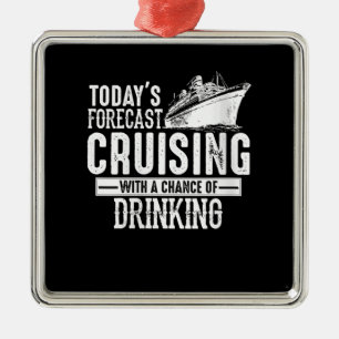 Todays Forecast Cruising With A Chance Of Drinking Metal Ornament