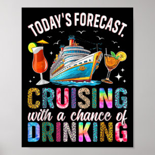Todays Forecast Cruising With A Chance Of Drinking Poster