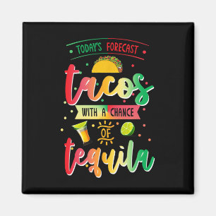Todays Forecast Tacos With A Chance Of Tequila Cin Magnet