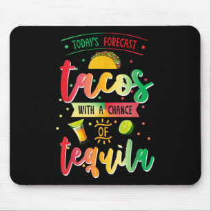 Todays Forecast Tacos With A Chance Of Tequila Cin Mouse Pad