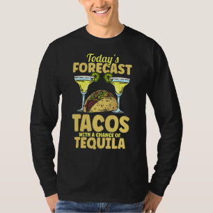 Todays Forecast Tacos With A Chance Of Tequila Cin T-Shirt