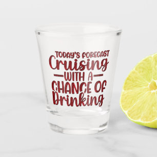 Todays Forecast With A Chance Of Drinking Shot Glass