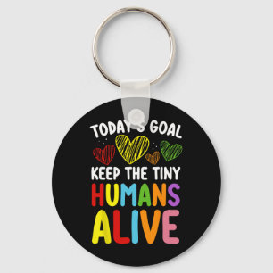 Today's Goal Keep The Tiny Human Alive Cute Daycar Key Ring