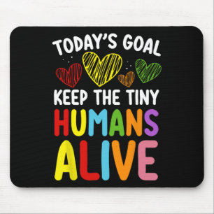 Today's Goal Keep The Tiny Human Alive Cute Daycar Mouse Pad