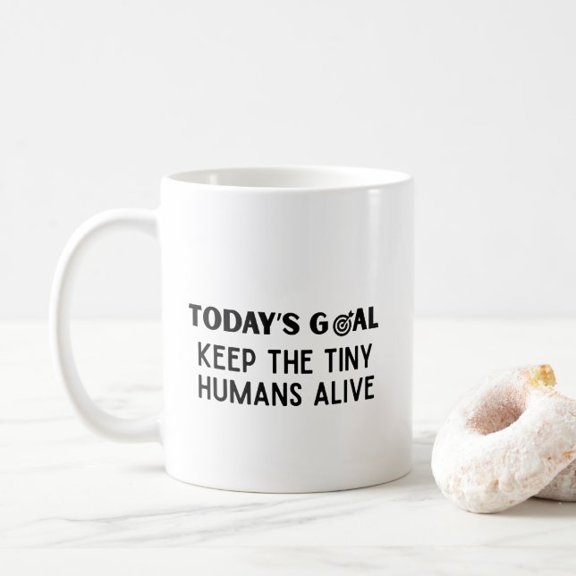 Today's Goal Keep The Tiny Humans Alive Coffee Mug (With Donut)
