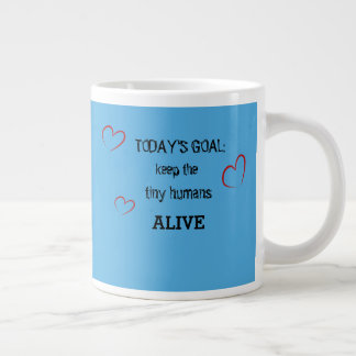 Today's Goal: Keep the tiny humans alive mug