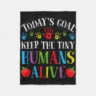 Today's Goal Keep Tiny Humans Alive - Daycare Teac Fleece Blanket