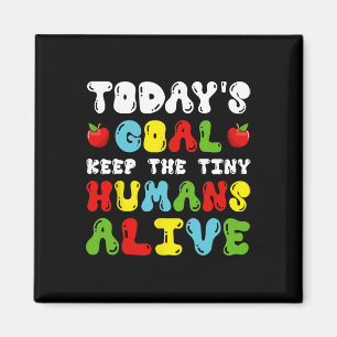 Today's Goal Keep Tiny Humans Alive - Daycare Teac Magnet