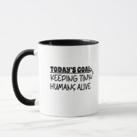Today's Goal Keeping Tiny Humans Alive Funny Mum