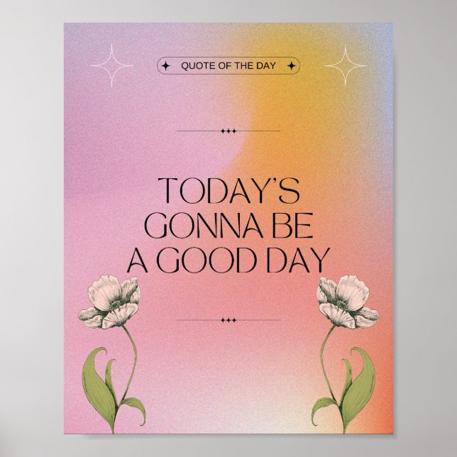 Today's Gonna Be A Good Day - Positive Floral Poster (Front)