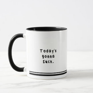 Today's gonna suck mug.. The original home of... Mug