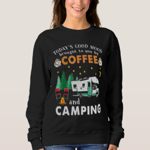 Todays Good Mood Brought To You By Coffee And Camp Sweatshirt