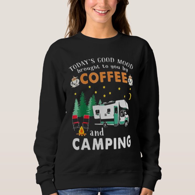 Todays Good Mood Brought To You By Coffee And Camp Sweatshirt (Front)