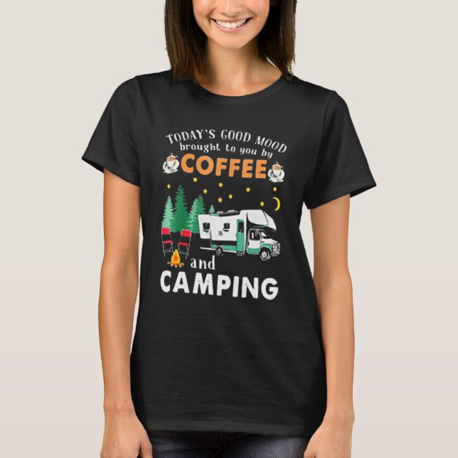 Todays Good Mood Brought To You By Coffee And Camp T-Shirt (Front)