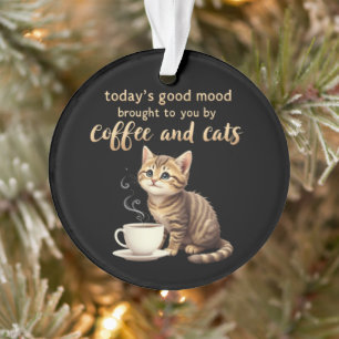  Today's Good Mood Brought to You by Coffee & Cats Ornament