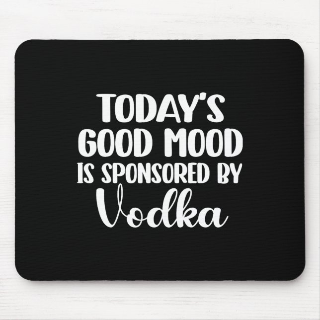 Today's Good Mood Is Sponsored 1  Mouse Pad (Front)