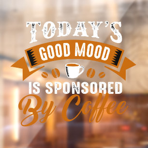 Todays Good Mood Is Sponsored By Coffee Funny