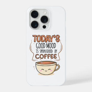 Today's Good Mood Is Sponsored By Coffee iPhone 15 Pro Case