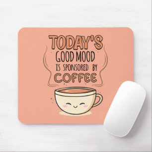 Today's Good Mood Is Sponsored By Coffee Mouse Pad