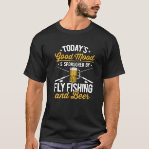 Todays Good Mood Is Sponsored By Fly Fishing And B T-Shirt