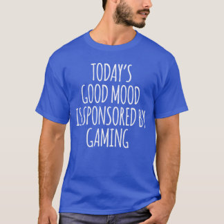 Todays Good Mood Is Sponsored By Gaming friend gir T-Shirt