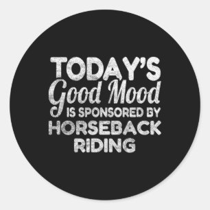 Todays Good Mood Is Sponsored By Horseback Riding Classic Round Sticker