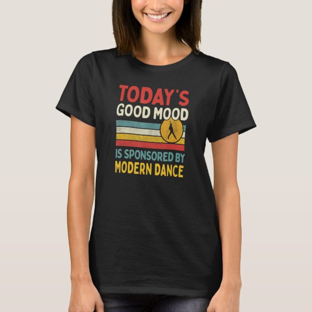 Today's Good Mood Is Sponsored By Modern Dance Tea T-Shirt (Front)