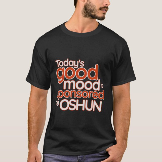 Today's Good Mood Is Sponsored By Oshun  Femininit T-Shirt (Front)