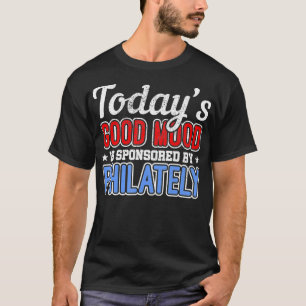 Todays Good Mood Is Sponsored By Philately Stamp C T-Shirt