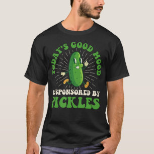Today'S Good Mood Is Sponsored By Pickles - Pickle T-Shirt